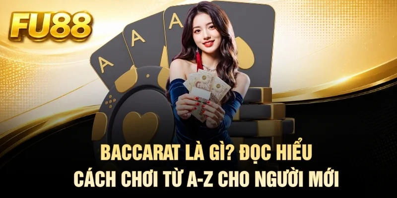 Baccarat Là Gì? Đọc Hiểu Cách Chơi Từ A-Z Cho Người Mới