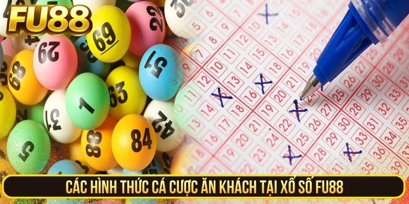Các hình thức cá cược ăn khách tại xổ số FU88