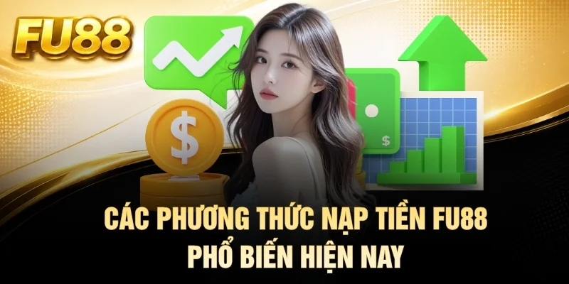 Các phương thức nạp tiền FU88 phổ biến hiện nay