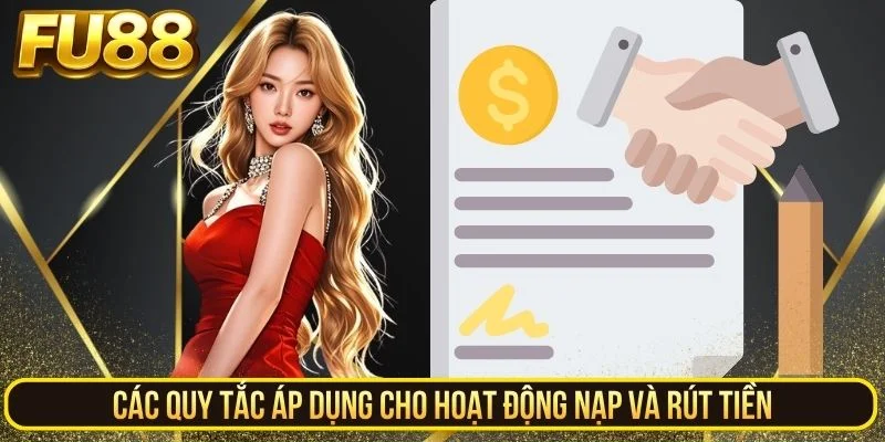 Các quy tắc áp dụng cho hoạt động nạp và rút tiền