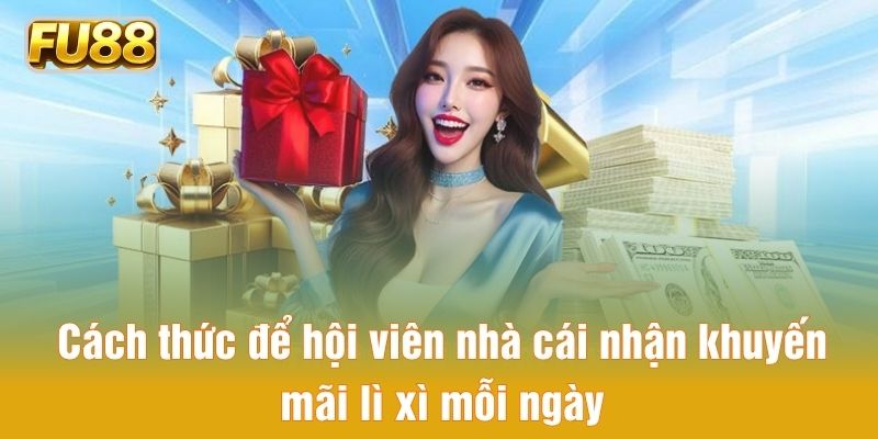 Cách thức để hội viên nhà cái nhận khuyến mãi lì xì mỗi ngày