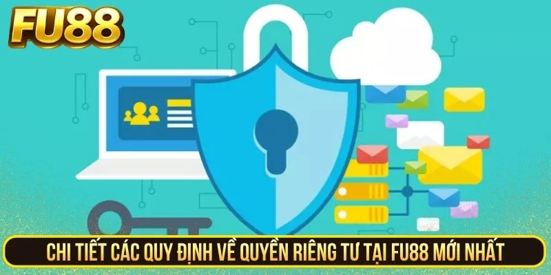 Chi tiết các quy định về quyền riêng tư tại FU88 mới nhất