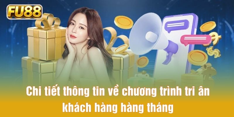 Chi tiết thông tin về chương trình tri ân khách hàng hàng tháng