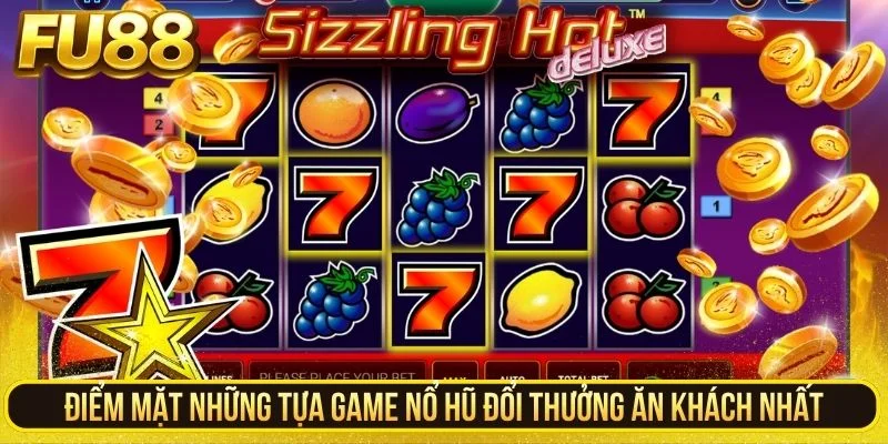 Điểm mặt những tựa game nổ hũ đổi thưởng ăn khách nhất