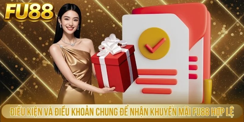 Điều kiện và điều khoản chung để nhận khuyến mãi FU88 hợp lệ