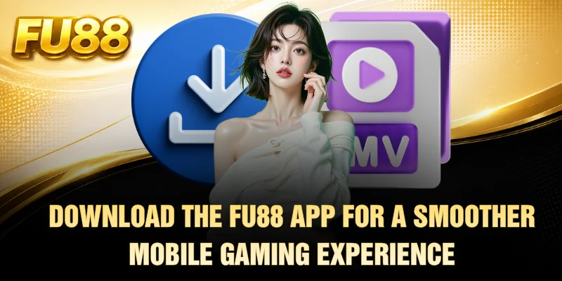 Download the FU88 App for a Smoother Mobile Gaming Experience