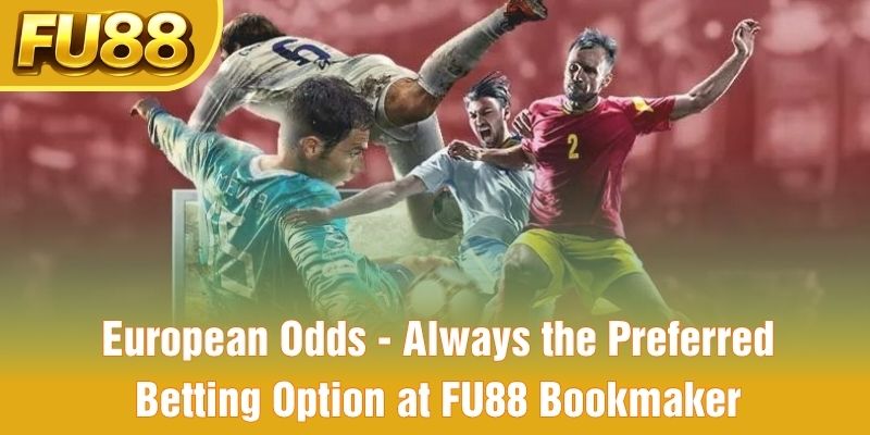 European Odds - Always the Preferred Betting Option at FU88 Bookmaker