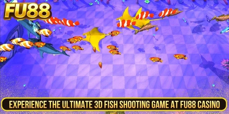 Experience The Ultimate 3d Fish Shooting Game At Fu88 Casino