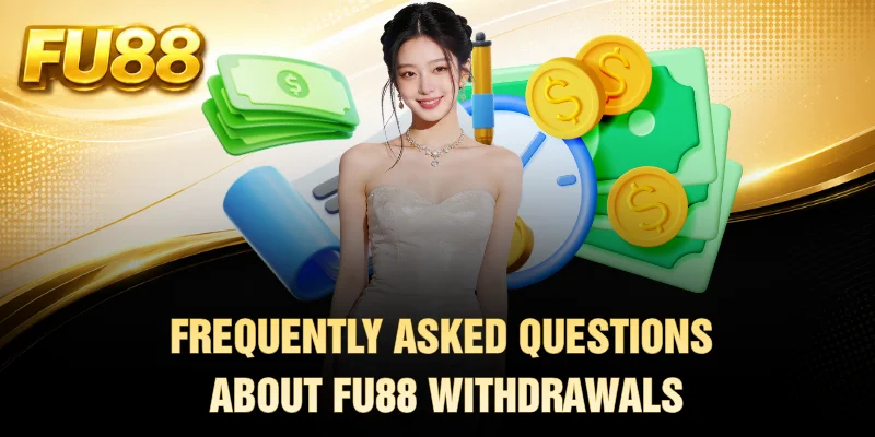 Frequently asked questions about FU88 withdrawals