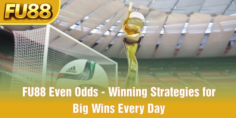 FU88 Even Odds - Winning Strategies for Big Wins Every Day