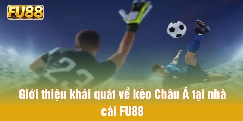 Giới thiệu khái quát về kèo Châu Á tại nhà cái FU88