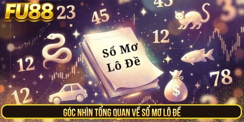 Góc nhìn tổng quan về sổ mơ lô đề
