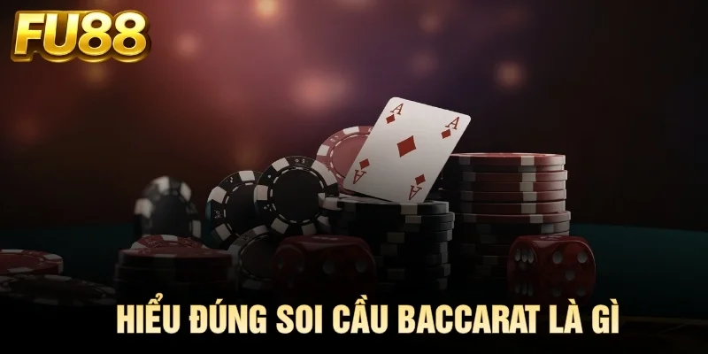 Hiểu đúng soi cầu Baccarat là gì