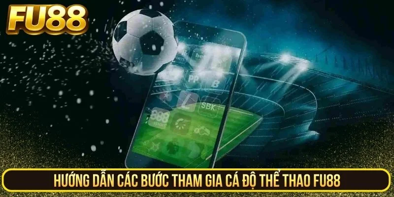 Hướng dẫn các bước tham gia cá độ thể thao FU88