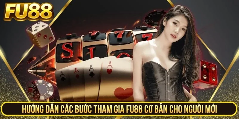 Hướng dẫn các bước tham gia Fu88 cơ bản cho người mới