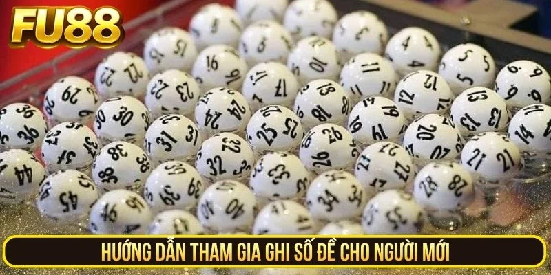 Hướng dẫn tham gia ghi số đề cho người mới