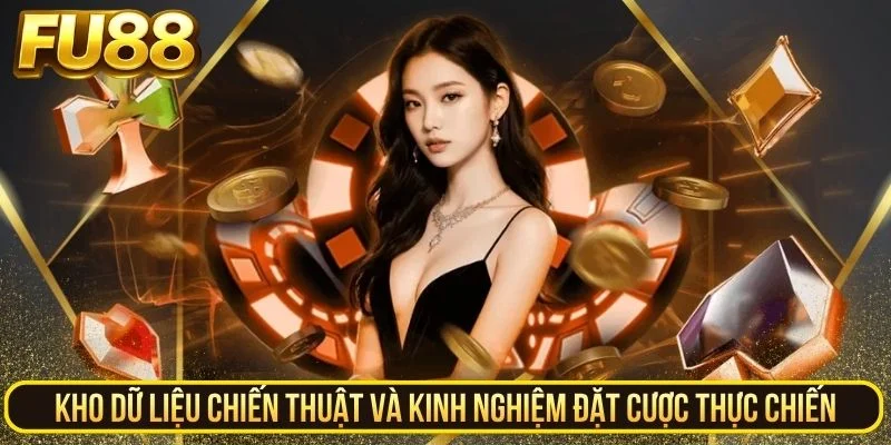 Kho dữ liệu chiến thuật và kinh nghiệm đặt cược thực chiến