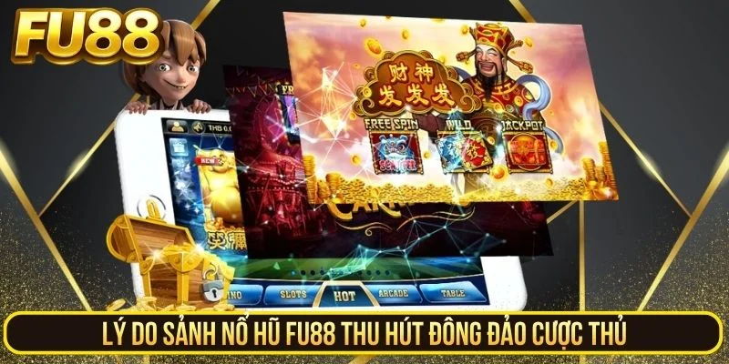 Lý do sảnh nổ hũ FU88 thu hút đông đảo cược thủ