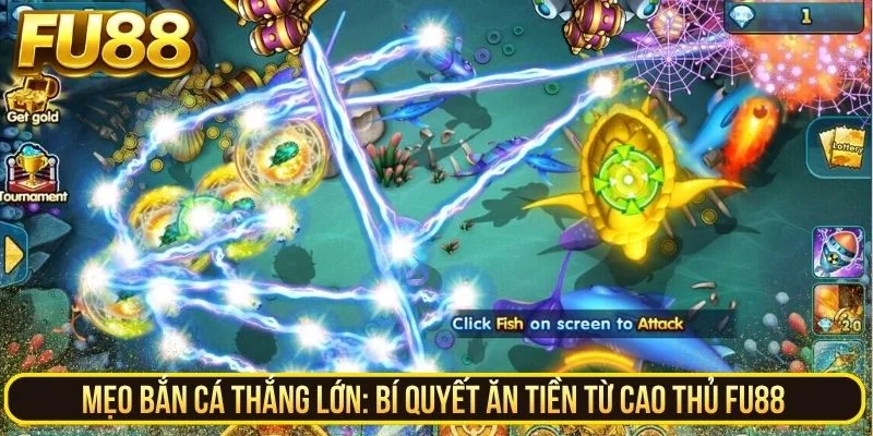 Mẹo Bắn Cá Thắng Lớn - Bí Quyết Ăn Tiền Từ Cao Thủ Fu88 