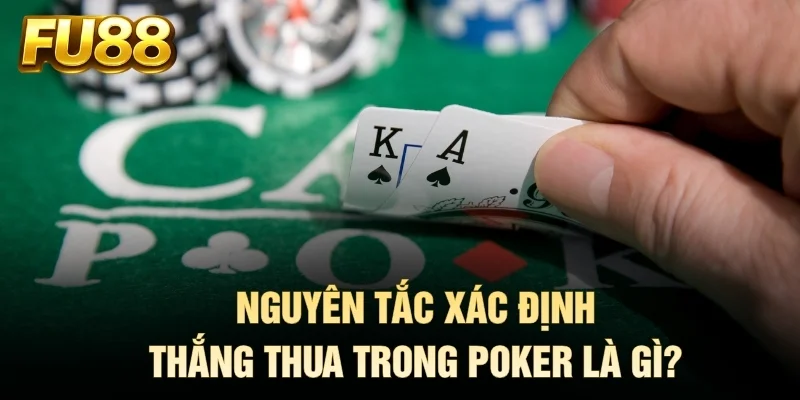 Nguyên tắc xác định thắng thua trong Poker là gì?