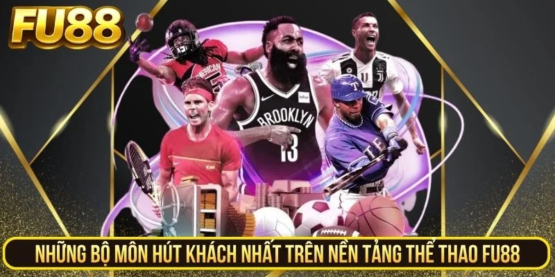 Những bộ môn hút khách nhất trên nền tảng thể thao FU88