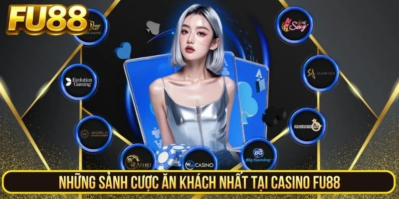 Những sảnh cược ăn khách nhất tại casino FU88