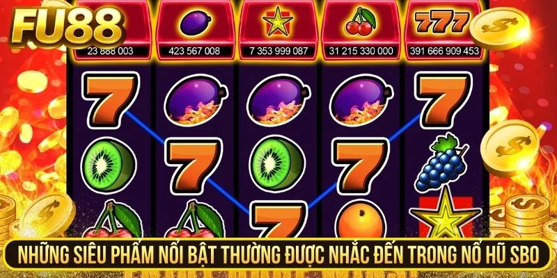 Những siêu phẩm nổi bật thường được nhắc đến trong nổ hũ SBO