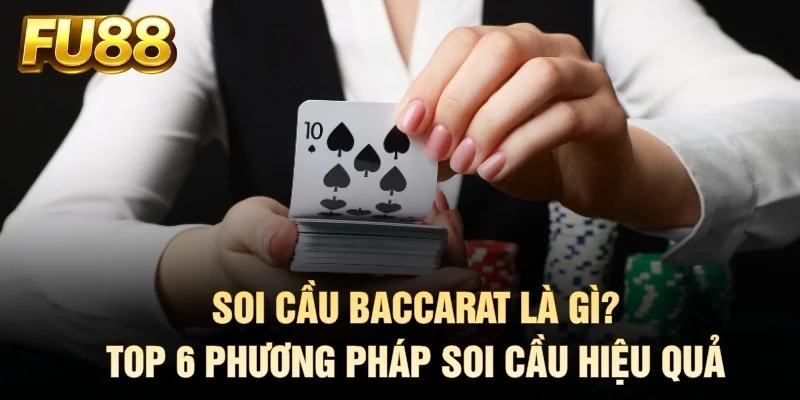 Soi Cầu Baccarat Là Gì? Top 6 Phương Pháp Soi Cầu Hiệu Quả