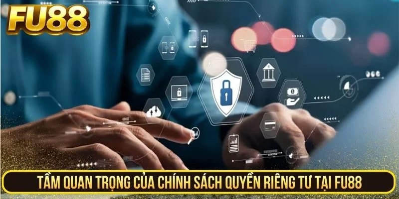 Tầm quan trọng của chính sách quyền riêng tư tại FU88