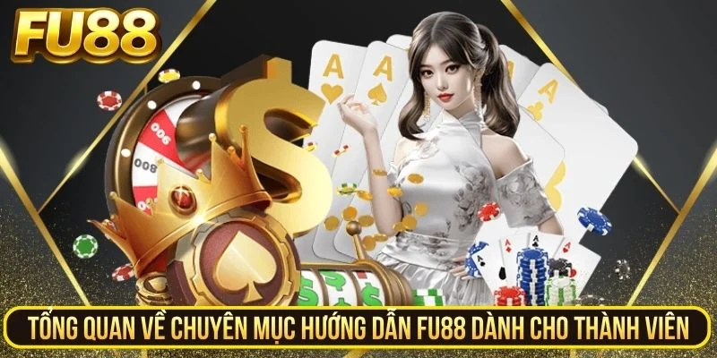 Tổng quan về chuyên mục hướng dẫn FU88 dành cho thành viên