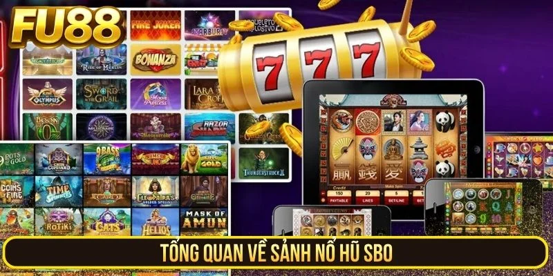 Tổng quan về sảnh nổ hũ SBO