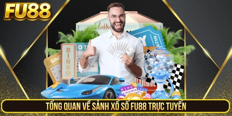 Tổng quan về sảnh xổ số FU88 trực tuyến