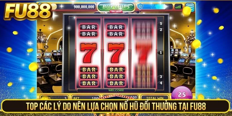 Top các lý do nên lựa chọn nổ hũ đổi thưởng tại FU88