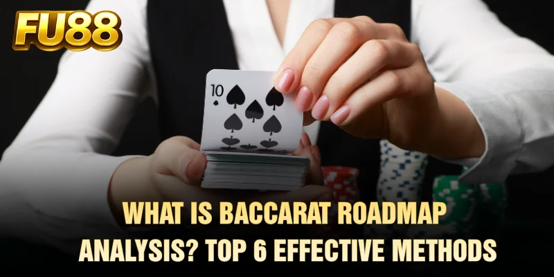 What Is Baccarat Roadmap Analysis? Top 6 Effective Methods