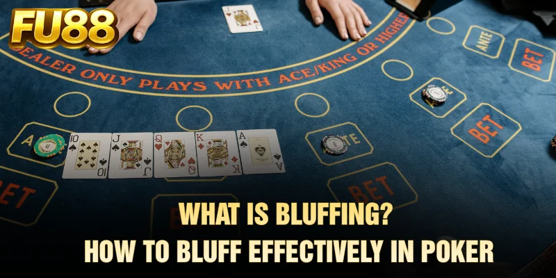 What Is Bluffing? How to Bluff Effectively in Poker