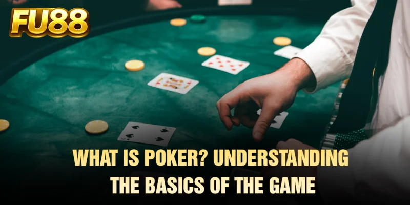 What is Poker and how the card game works
