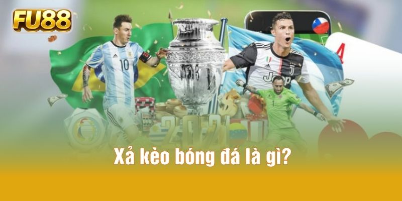 Xả kèo bóng đá là gì?