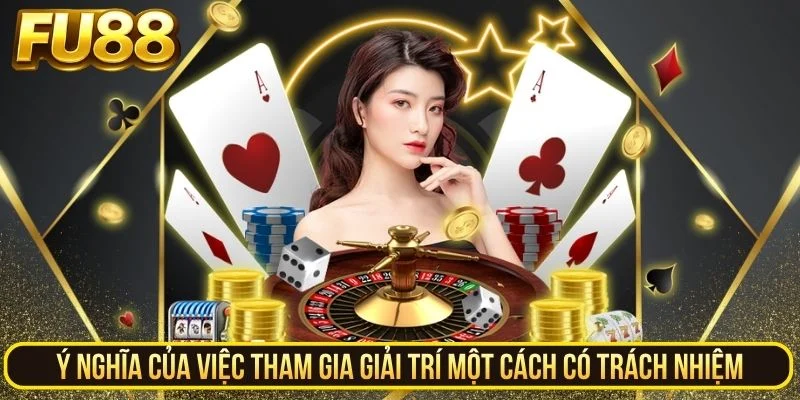 Ý nghĩa của việc tham gia giải trí một cách có trách nhiệm