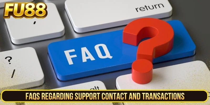 FAQs regarding support contact and transactions
