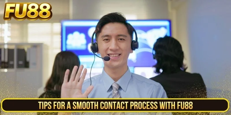 Tips for a smooth contact process with FU88
